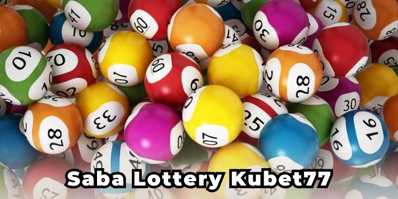 Giới thiệu sảnh game Saba Lottery Kubet77 mới nhất 2025