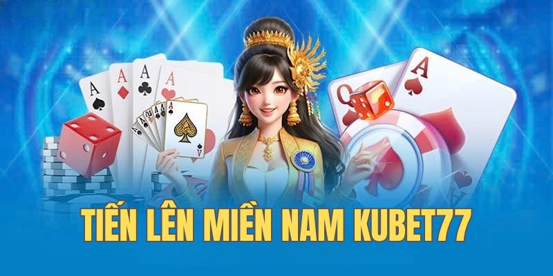 Tiến Lên Miền Nam Kubet77 - Chơi Hay Nhận Thưởng Lớn